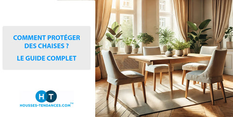 Comment protéger des chaises le guide complet