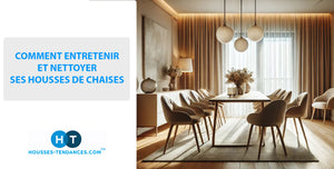 <br><center>COMMENT ENTRETENIR ET NETTOYER SES HOUSSES DE CHAISES ?</center><br>