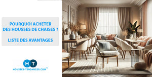 <br><center>POURQUOI ACHETER DES HOUSSES DE CHAISES ? LISTE DES AVANTAGES</center><br>