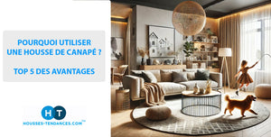 <br><center>POURQUOI UTILISER UNE HOUSSE DE CANAPÉ ? TOP 5 DES AVANTAGES</center><br>