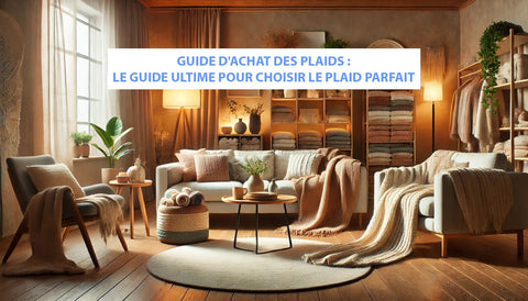 Guide D'achat Des Plaids : Le Guide Ultime Pour Choisir Le Plaid Parfait